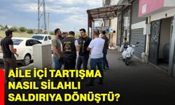 Aile içi tartışma nasıl silahlı saldırıya dönüştü?
