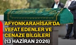 Afyonkarahisar'da vefat edenler ve cenaze bilgileri (13 Haziran 2026)