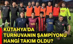 Kütahya’da turnuvanın şampiyonu hangi takım oldu?