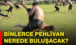Binlerce pehlivan nerede buluşacak?