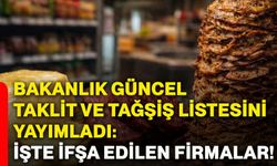 Bakanlık güncel taklit ve tağşiş listesini yayımladı: İşte ifşa edilen firmalar!