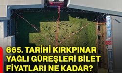665. Tarihi Kırkpınar Yağlı Güreşleri bilet fiyatları ne kadar?