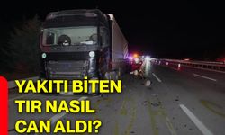 Yakıtı biten tır nasıl can aldı?