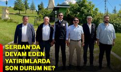 Serban’da devam eden yatırımlarda son durum ne?
