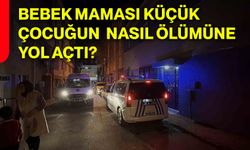 Bebek maması küçük çocuğun nasıl ölümüne  yol açtı?