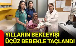 Yılların bekleyişi üçüz bebekle taçlandı