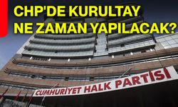 CHP'de kurultay ne zaman yapılacak?