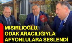 Mısırlıoğlu, ODAK aracılığıyla Afyonlulara seslendi