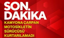 Kamyona çarpan motosikletin sürücüsü kurtarılamadı