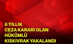 8 yıllık ceza kararı olan hükümlü kıskıvrak yakalandı
