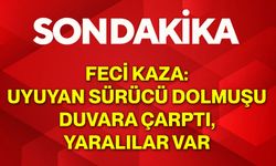 Feci kaza: Uyuyan sürücü dolmuşu duvara çarptı, yaralılar var