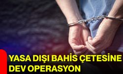 Yasa dışı bahis çetesine dev operasyon