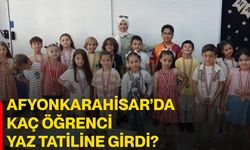 Afyonkarahisar’da kaç öğrenci yaz tatiline girdi?