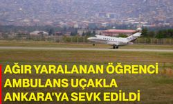 Ağır yaralanan öğrenci ambulans uçakla Ankara'ya sevk edildi