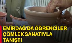 Emirdağ’da öğrenciler çömlek sanatıyla tanıştı