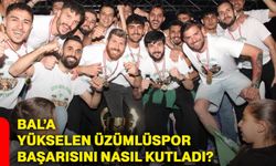 BAL’a yükselen Üzümlüspor başarısını nasıl kutladı?