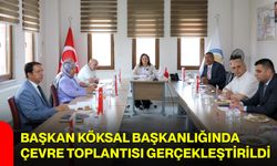 Başkan Köksal başkanlığında çevre toplantısı gerçekleştirildi