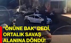 "Önüne bak" dedi, ortalık savaş alanına döndü!