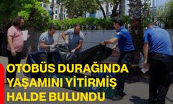 Otobüs durağında yaşamını yitirmiş halde bulundu