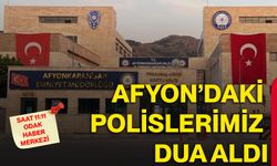 Afyon’daki Polislerimiz dua aldı