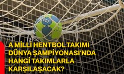 A Milli Hentbol Takımı Dünya Şampiyonası'nda hangi takımlarla karşılaşacak?
