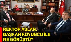 Rektör Aslan, Başkan Koyuncu ile ne görüştü?