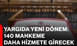 Yargıda yeni dönem: 140 mahkeme daha hizmete girecek