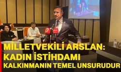 Milletvekili Arslan: Kadın istihdamı kalkınmanın temel unsurudur