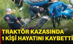 Traktör kazasında 1 kişi hayatını kaybetti
