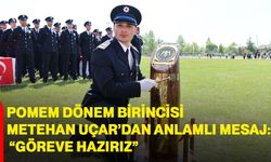 POMEM dönem birincisi Metehan Uçar’dan anlamlı mesaj: “Göreve hazırız”