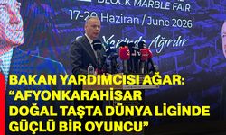 Bakan Yardımcısı Ağar: “Afyonkarahisar doğal taşta dünya liginde güçlü bir oyuncu”