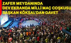 Zafer Meydanında dev ekranda milli maç coşkusu: Başkan Köksal’dan davet