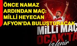 Önce namaz, ardından maç: Milli heyecan Afyon’da buluşturacak