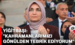 Yiğitbaşı: "Kahramanlarımızı gönülden tebrik ediyorum"