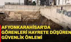 Afyonkarahisar'da görenleri hayrete düşüren güvenlik önlemi