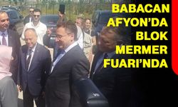 Babacan’dan Afyon’da Blok Mermer Fuarı ziyareti