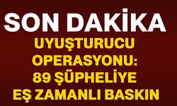 Uyuşturucu operasyonu: 89 şüpheliye eş zamanlı baskın