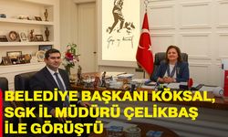 Başkan Köksal, SGK İl Müdürü Çelikbaş’ı Kabul Etti