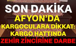 Afyon’da kargoculara dikkat: Kargo hattında zehir zincirine darbe