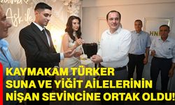 Kaymakam Türker, Suna ve Yiğit ailelerinin nişan sevincine ortak oldu!
