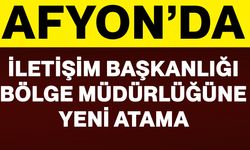 Afyon’da İletişim Başkanlığı Bölge Müdürlüğüne yeni atama