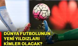 Dünya futbolunun yeni yıldızları kimler olacak?
