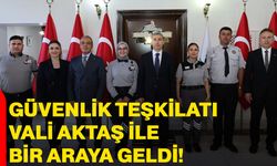 Güvenlik teşkilatı Vali Aktaş ile bir araya geldi
