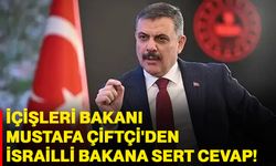 İçişleri Bakanı Mustafa Çiftçi'den İsrailli bakana sert cevap