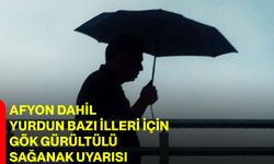 Afyon dahil yurdun bazı illeri için gök gürültülü sağanak uyarısı