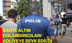 Sahte altın dolandırıcıları adliyeye sevk edildi