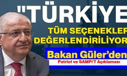 Bakan Güler: "Türkiye tüm seçenekler değerlendiriliyor"