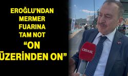 Eroğlu’ndan Mermer Fuarına tam not: “On üzerinden on”