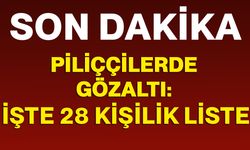 Piliççilerde gözaltı: İşte 28 kişilik liste