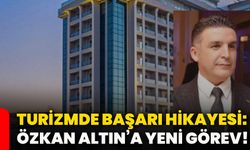 Turizmde başarı hikayesi: Özkan Altın’a yeni görev!